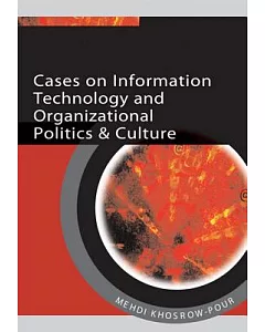 Cases on Information Technology And Organizational Politics & Culture