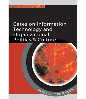 Cases on Information Technology And Organizational Politics & Culture
