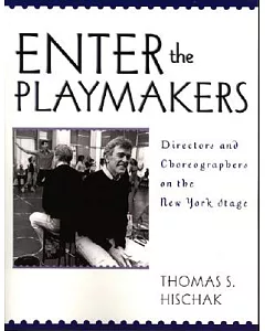 Enter the Playmakers: Directors And Choreographers on the New York Stage