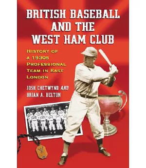 British Baseball And the West Ham Club: History of a 1930s Professional Team in East London