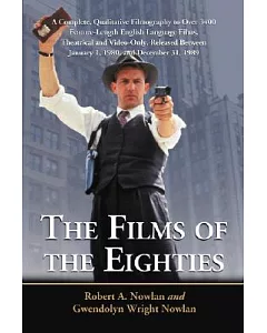The Films of the Eighties: A Complete, Qualitative Filmography to over 3400 Feature-length English Language Films