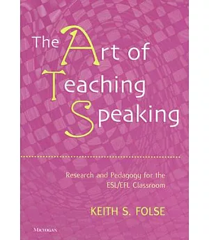 The Art of Teaching Speaking: Research And Pedagogy in the Esl/efl Classroom