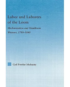 Labor And Laborers of the Loom: Mechanization And Handloom Weavers, 1780-1840