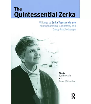 The Quintessential Zerka: Writings by Zerka Toeman Moreno on Psychodrama, Sociometry And Group Psychotherapy