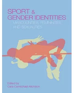 Sport And Gender Identities: Masculinities, Femininities And Sexualities