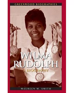 Wilma Rudolph: A Biography