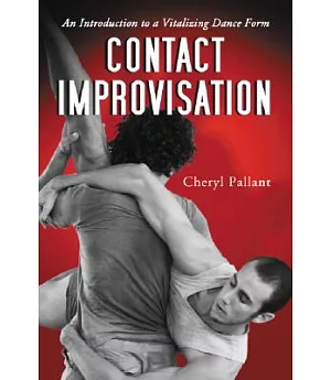 Contact Improvisation: An Introduction to a Vitalizing Dance Form