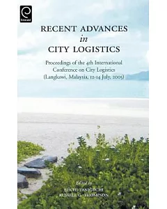 Recent Advances in City Logistics: Proceedings of the 4th International Conference on City Logistics (Langkawi, Malaysia, 12-14