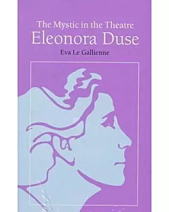 The Mystic in the Theatre: Eleonora Duse