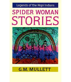 Spider Woman Stories: Legends of the Hopi Indians