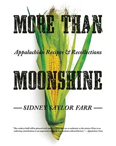More Than Moonshine: Appalachina Recipes and Recollections