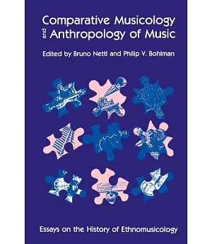 Comparative Musicology and Anthropology of Music: Essays on the History of Ethnomusicology