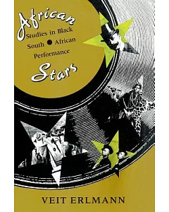 African Stars: Studies in Black South African Performance