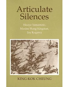 Articulate Silences: Hisaye Yamamoto, Maxine Hong Kingston, Joy Kogawa