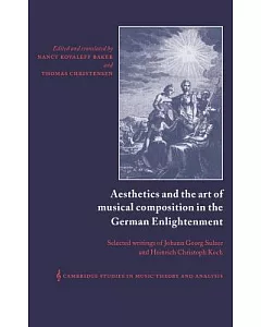 Aesthetics and the Art of Musical Composition in the German Enlightenment: Selected Writings of Johann Georg sulzer and Heinrich