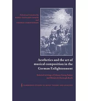 Aesthetics and the Art of Musical Composition in the German Enlightenment: Selected Writings of Johann Georg Sulzer and Heinrich