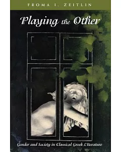 Playing the Other: Essays on Gender and Society in Classical Greek Literature