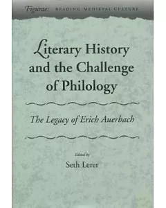 Literary History and the Challenge of Philology: The Legacy of Erich Auerbach