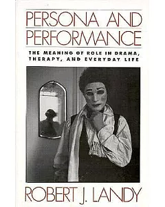 Persona and Performance: The Meaning of Role in Drama and Therapy