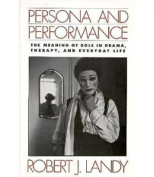 Persona and Performance: The Meaning of Role in Drama and Therapy