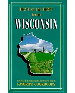 Best of the Best from Wisconsin: Selected Recipes from Wisconsin’s Favorite Cookbooks