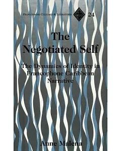 The Negotiated Self: The Dynamics of Identity in Francophone Caribbean Narrative