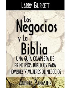 Los negocios y la biblia/ Business by the Book: Una Guia Completa De Principios Biblicos Para Hombres Y Mujeres De Negocios