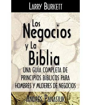 Los negocios y la biblia/ Business by the Book: Una Guia Completa De Principios Biblicos Para Hombres Y Mujeres De Negocios