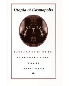 Utopia and Cosmopolis: Globalization in the Era of American Literary Realism