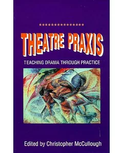 Theatre Praxis: Teaching Drama Through Practice