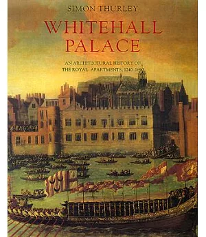 Whitehall Palace: An Architectural History of the Royal Apartments, 1240-1698