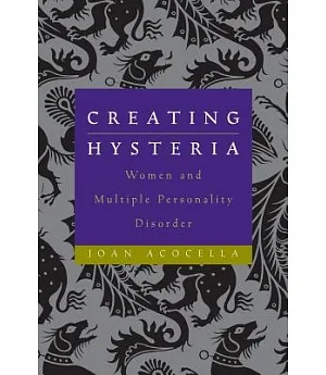 Creating Hysteria: Women and Multiple Personality Disorder
