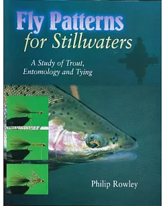 Fly Patterns for Stillwaters: A Study of Trout, Entomology and Tying
