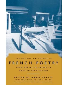 The Anchor Anthology of French Poetry from Nerval to Valery in English Translation: From Nerval to Valery, in English Translatio
