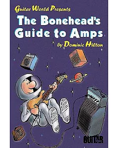 Guitar World Presents: The Bonehead’s Guide to Amps