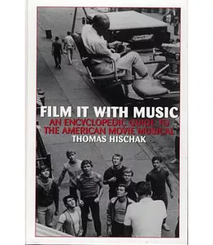 Film It With Music: An Encyclopedic Guide to the American Movie Musical