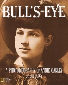 Bull’S-Eye: A Photobiography of Annie Oakley