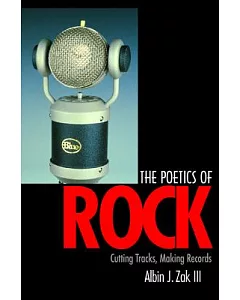 The Poetics of Rock: Cutting Tracks, Making Records