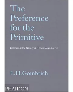 The Preference for the Primitive: Episodes in the History of Western Taste and Art