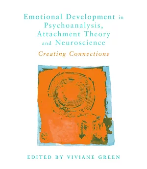 Emotional Development in Psychoanalysis, Attachment Theory and Neuroscience: Creating Connections
