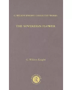 The Sovereign Flower: On Shakespeare As the Port of Royalism Together With Related Essays and Indexes to Earlier Volumes