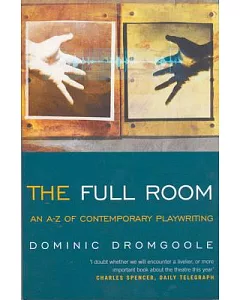 The Full Room: An A-Z of Contemporary Playwriting