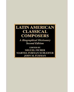 Latin American Classical Composers: A Bibliographical Dictionary