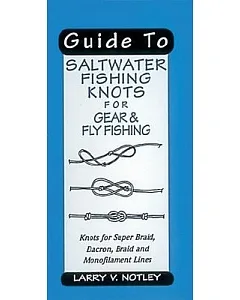 Guide To Saltwater Fishing Knots for Gear & Fly Fishing: Knots for Super Braid, Dacron, Braid and Monofilament Lines