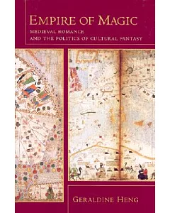 Empire of Magic: Medieval Romance and the Politics of Cultural Fantasy