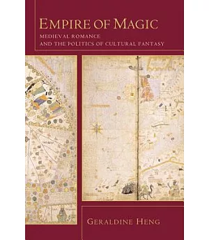 Empire of Magic: Medieval Romance and the Politics of Cultural Fantasy