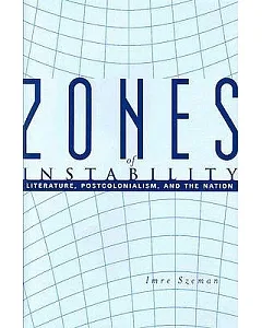 Zones of Instability: Literature, Postcolonialism, and the Nation
