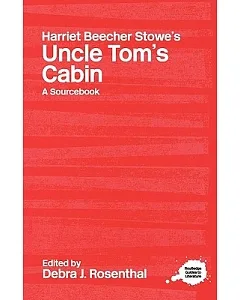 Harriet Beecher Stowe’ s Uncle Toms Cabin A Sourcebook