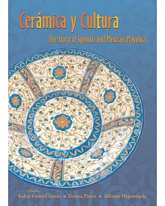Ceramica Y Cultura: The Story of Spanish and Mexican Mayolica