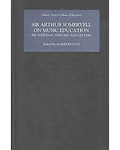 Sir arthur Somervell on Music Education: His Writings, Speeches and Letters